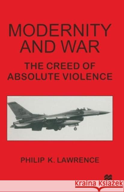 Modernity and War: The Creed of Absolute Violence Lawrence, Philip K. 9781349142200 Palgrave MacMillan - książka