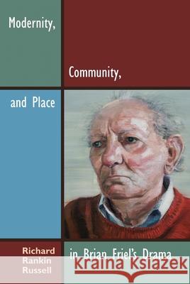 Modernity, Community, and Place in Brian Friel's Drama Richard Rankin Russell 9780815633310 Syracuse University Press - książka