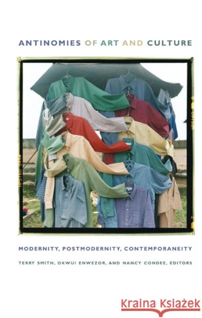 Modernity, Postmodernity, Contemporaneity Terry Smith Okwui Enwezor Nancy Condee 9780822341864 Not Avail - książka