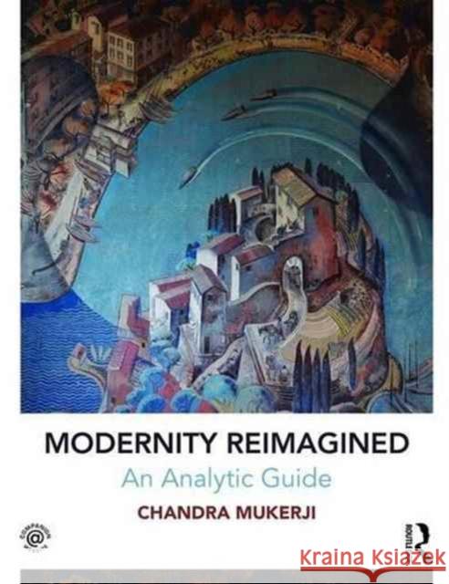 Modernity Reimagined: An Analytic Guide Chandra Mukerji 9781138825345 Routledge - książka