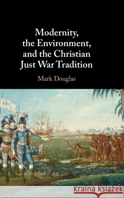 Modernity, the Environment, and the Christian Just War Tradition Mark Douglas 9781009098939 Cambridge University Press - książka