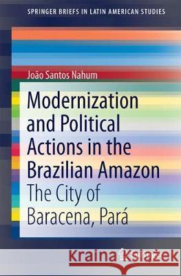 Modernization and Political Actions in the Brazilian Amazon: The City of Barcarena, Pará Nahum, João Santos 9783319580296 Springer - książka