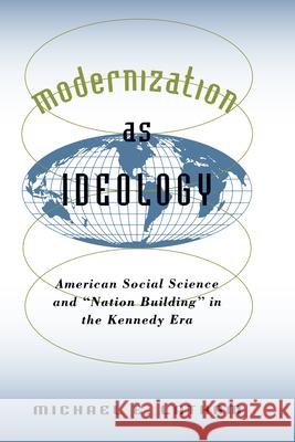 Modernization as Ideology: American Social Science and Nation Building in the Kennedy Era Latham, Michael E. 9780807848449 University of North Carolina Press - książka