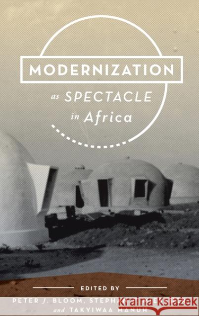 Modernization as Spectacle in Africa Peter J. Bloom Takyiwaa Manuh Stephan F. Miescher 9780253012258 Indiana University Press - książka