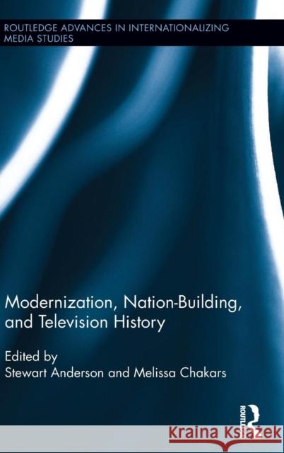 Modernization, Nation-Building, and Television History Stewart Anderson Melissa Chakars 9781138777958 Routledge - książka