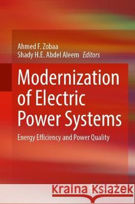 Modernization of Electric Power Systems: Energy Efficiency and Power Quality Ahmed F. Zobaa Shady H. E. Abde 9783031189951 Springer - książka