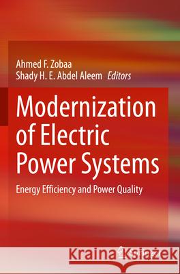 Modernization of Electric Power Systems: Energy Efficiency and Power Quality Ahmed F. Zobaa Shady H. E. Abde 9783031189982 Springer - książka