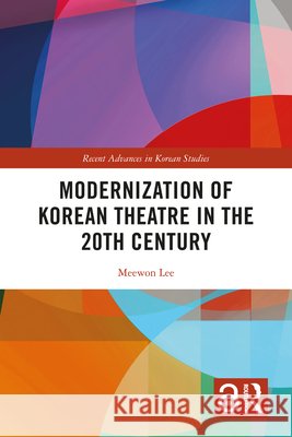 Modernization of Korean Theatre in the 20th Century Meewon (Korea National University of Arts, South Korea) Lee 9781032791425 Taylor & Francis Ltd - książka