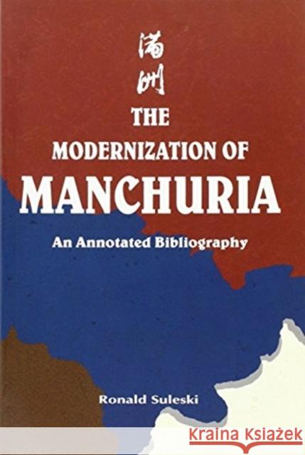Modernization of Manchuria: An Annotated Bibliography Suleski, Ronald 9789622015371 The Chinese University Press - książka