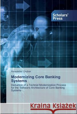 Modernizing Core Banking Systems Alexander Gruber 9786138927877 Scholars' Press - książka