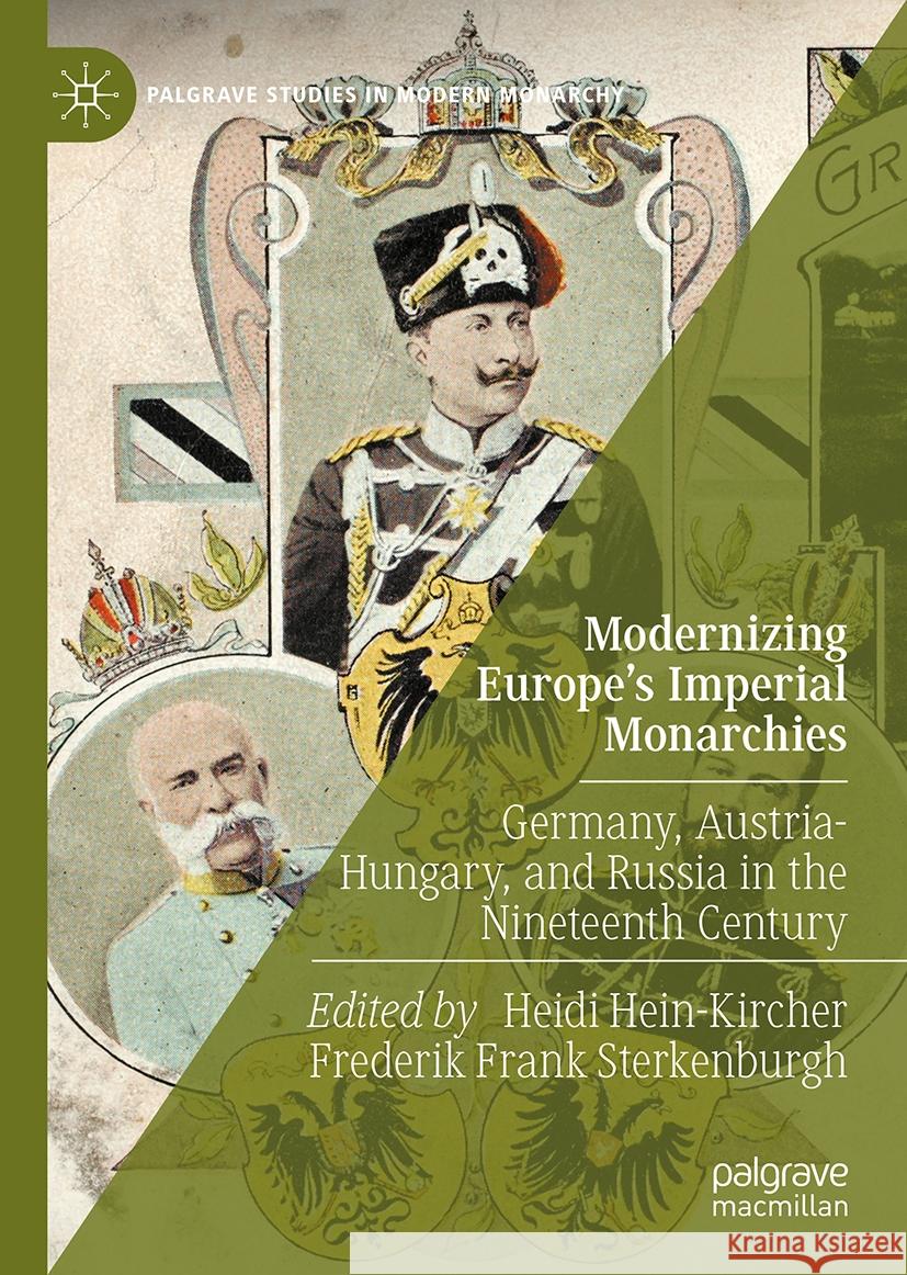Modernizing Europe's Imperial Monarchies: Germany, Austria-Hungary, and Russia in the Nineteenth Century Heidi Hein-Kircher Frederik Frank Sterkenburgh 9783031730450 Palgrave MacMillan - książka