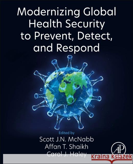 Modernizing Global Health Security to Prevent, Detect, and Respond Scott J. N. McNabb Affan Shaikh Carol Haley 9780323909457 Academic Press - książka