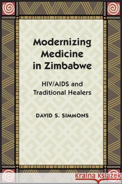Modernizing Medicine in Zimbabwe: Hiv/AIDS and Traditional Healers Simmons, David S. 9780826518071 Vanderbilt University Press - książka