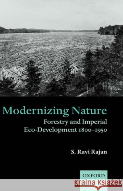 Modernizing Nature: Forestry and Imperial Eco-Development 1800-1950 Rajan, S. Ravi 9780199277964 Oxford University Press - książka