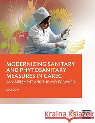 Modernizing Sanitary and Phytosanitary Measures in CAREC: An Assessment and the Way Forward Asian Development Bank 9789292615567 Asian Development Bank - książka