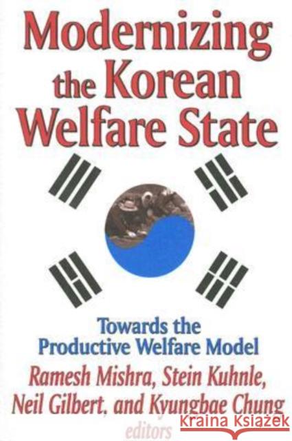 Modernizing the Korean Welfare State: Towards the Productive Welfare Model Ramesh Mishra Stein Kuhnle Kyungbae Chung 9780765802217 Transaction Publishers - książka