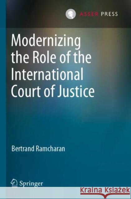 Modernizing the Role of the International Court of Justice Bertrand Ramcharan 9789462655218 T.M.C. Asser Press - książka