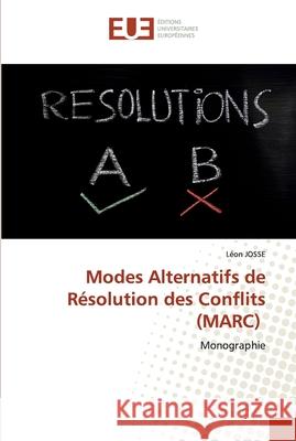 Modes Alternatifs de Résolution des Conflits (MARC) Josse, Léon 9786139542413 Éditions universitaires européennes - książka