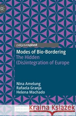 Modes of Bio-Bordering: The Hidden (Dis)Integration of Europe Amelung, Nina 9789811581823 Palgrave Pivot - książka