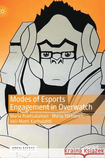 Modes of Esports Engagement in Overwatch Maria Ruotsalainen Maria T 9783030827663 Palgrave MacMillan - książka