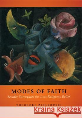 Modes of Faith: Secular Surrogates for Lost Religious Belief - stan bdb 9780226983639 Theodore Ziolkowski A780226983639 University of Chicago Press - książka