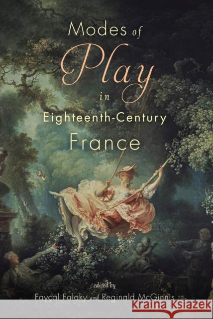 Modes of Play in Eighteenth-Century France Fay Falaky Reginald McGinnis 9781684483402 Bucknell University Press - książka