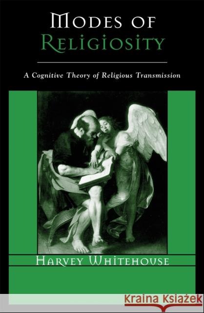 Modes of Religiosity: A Cognitive Theory of Religious Transmission Whitehouse, Harvey 9780759106154 Altamira Press - książka