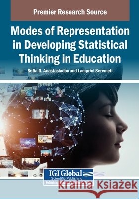 Modes of Representation in Developing Statistical Thinking in Education Anastasiadou, Sofia D., Seremeti, Lamprini 9798369399354 IGI Global - książka