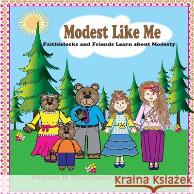 Modest Like Me: FaithieLocks and Friends Learn about Modesty Jasinski, Juli E. 9781523284283 Createspace Independent Publishing Platform - książka