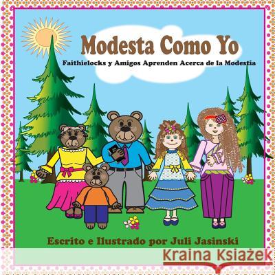 Modesta Como Yo: Faithielocks y Amigos Aprenden Acerca de la Modestia Juli Jasinski 9781540759306 Createspace Independent Publishing Platform - książka