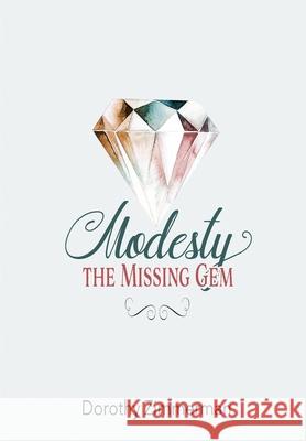 Modesty, The Missing Gem Dorothy Zimmerman 9780578997278 Dorothy Zimmerman - książka