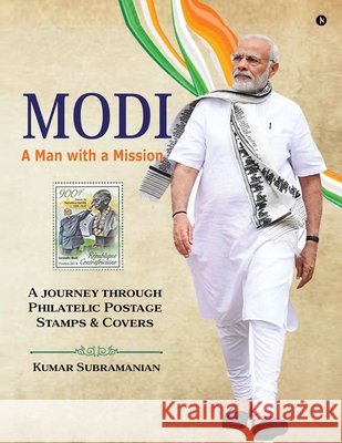 Modi - A Man with a Mission: A journey through Philatelic Postage Stamps and Covers Kumar Subramanian 9798898799786 Notion Press - książka