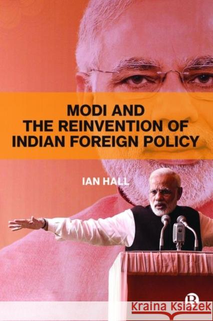 Modi and the Reinvention of Indian Foreign Policy Ian Hall 9781529204605 Bristol University Press - książka