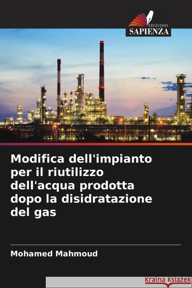 Modifica dell'impianto per il riutilizzo dell'acqua prodotta dopo la disidratazione del gas Mahmoud, Mohamed 9786208636425 Edizioni Sapienza - książka