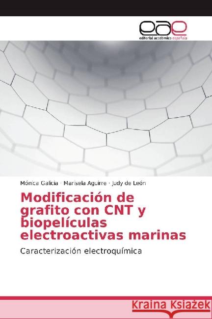 Modificación de grafito con CNT y biopelículas electroactivas marinas : Caracterización electroquímica Galicia, Mónica; Aguirre, Marisela; de León, Judy 9783639530087 Editorial Académica Española - książka