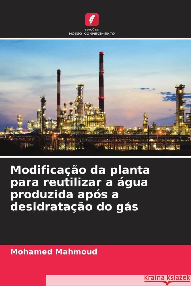 Modificação da planta para reutilizar a água produzida após a desidratação do gás Mahmoud, Mohamed 9786208636418 Edições Nosso Conhecimento - książka