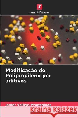 Modificação do Polipropileno por aditivos Vallejo Montesinos, Javier 9786205305478 Edicoes Nosso Conhecimento - książka