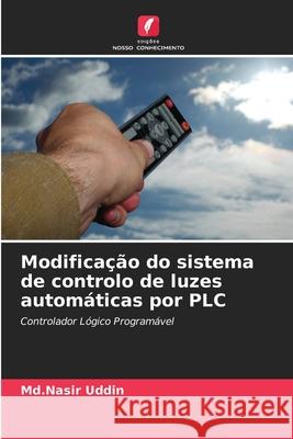 Modificação do sistema de controlo de luzes automáticas por PLC Uddin, Md.Nasir 9786208779023 Edições Nosso Conhecimento - książka