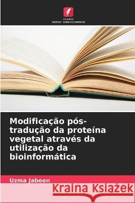 Modificação pós-tradução da proteína vegetal através da utilização da bioinformática Uzma Jabeen 9786205280430 Edicoes Nosso Conhecimento - książka