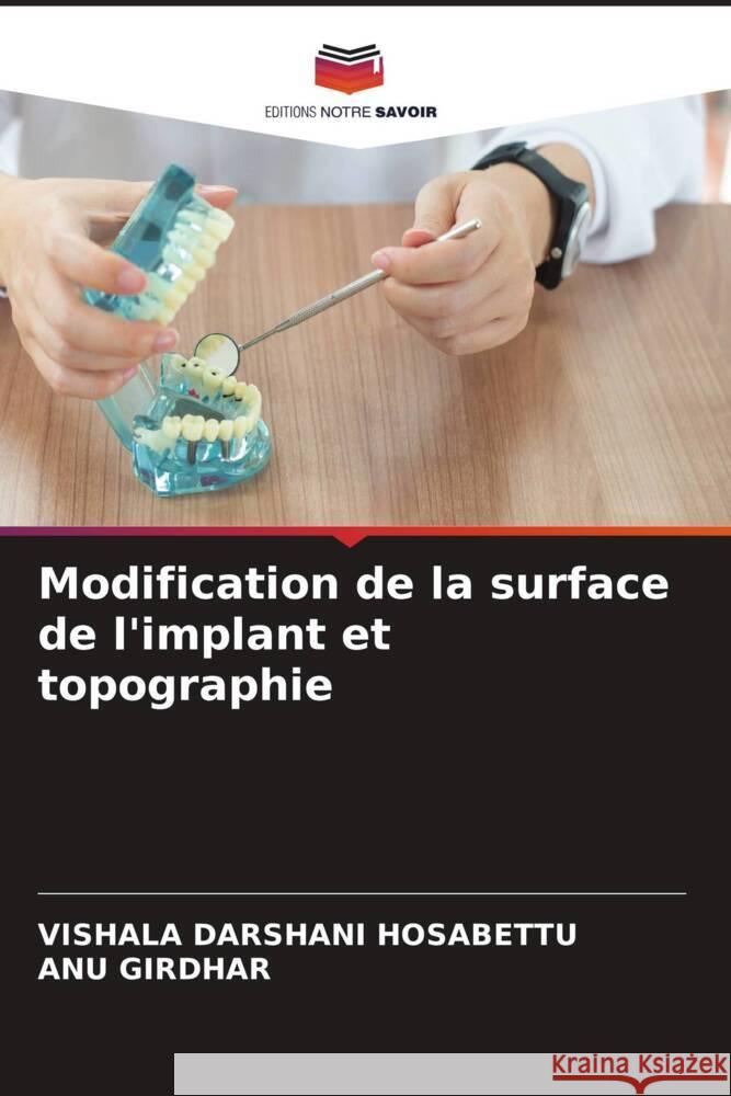 Modification de la surface de l'implant et topographie Hosabettu, VISHALA DARSHANI, Girdhar, ANU 9786205578407 Editions Notre Savoir - książka