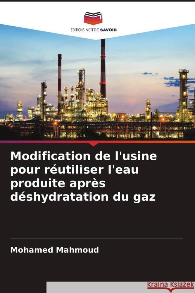Modification de l'usine pour réutiliser l'eau produite après déshydratation du gaz Mahmoud, Mohamed 9786208636395 Editions Notre Savoir - książka