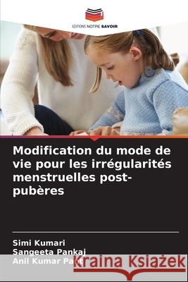 Modification du mode de vie pour les irrégularités menstruelles post-pubères Kumari, Simi, Pankaj, Sangeeta, Pant, Anil Kumar 9786209574474 Editions Notre Savoir - książka