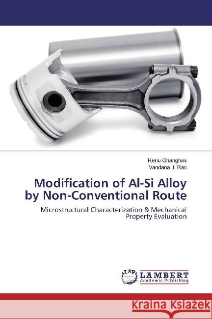 Modification of Al-Si Alloy by Non-Conventional Route : Microstructural Characterization & Mechanical Property Evaluation Ghanghas, Renu; Rao, Vandana J. 9783659871504 LAP Lambert Academic Publishing - książka