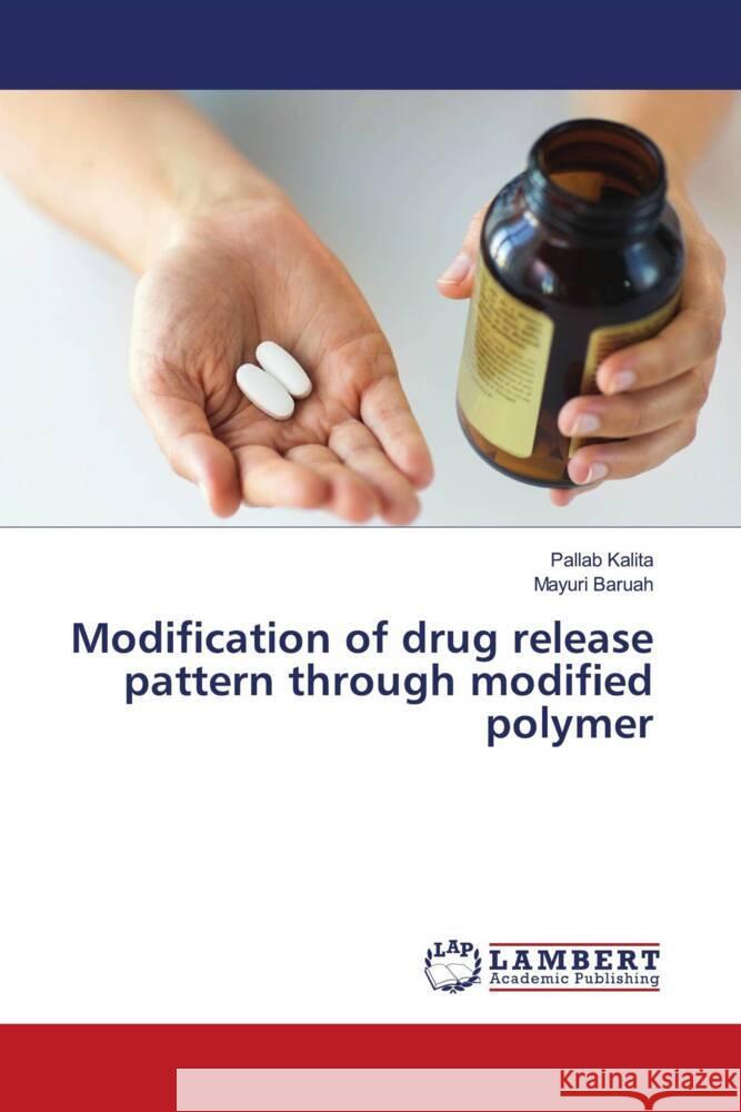 Modification of drug release pattern through modified polymer Kalita, Pallab, Baruah, Mayuri 9783659686474 LAP Lambert Academic Publishing - książka