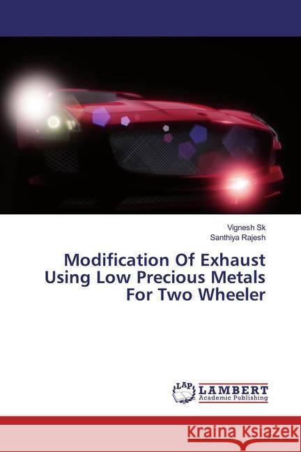 Modification Of Exhaust Using Low Precious Metals For Two Wheeler Sk, Vignesh; Rajesh, Santhiya 9786200248749 LAP Lambert Academic Publishing - książka