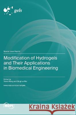 Modification of Hydrogels and Their Applications in Biomedical Engineering Yanen Wang Qinghua Wei  9783036576756 Mdpi AG - książka