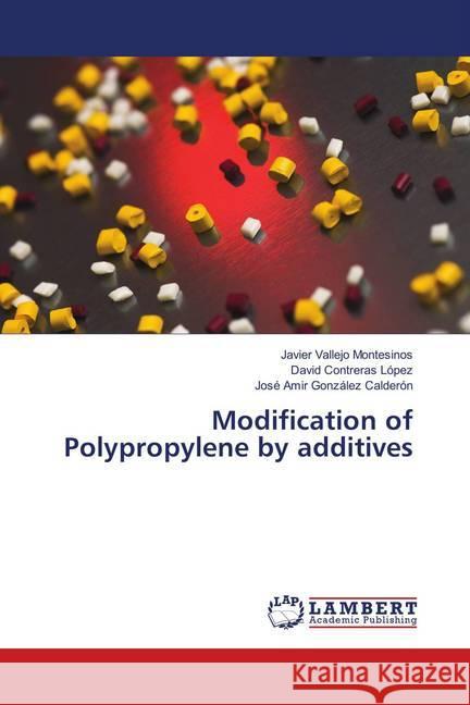 Modification of Polypropylene by additives Vallejo Montesinos, Javier; Contreras López, David; González Calderón, José Amir 9786138174905 LAP Lambert Academic Publishing - książka