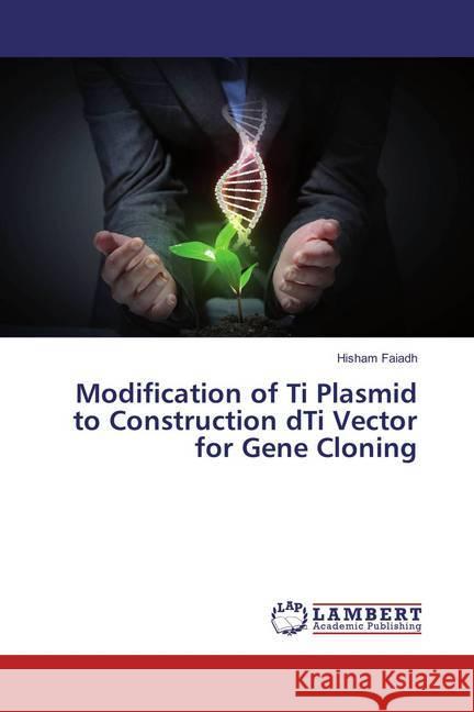 Modification of Ti Plasmid to Construction dTi Vector for Gene Cloning Faiadh, Hisham 9786134981644 LAP Lambert Academic Publishing - książka