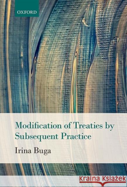 Modification of Treaties by Subsequent Practice Irina Buga 9780198787822 Oxford University Press, USA - książka