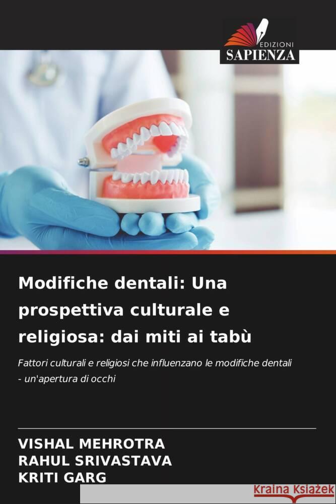 Modifiche dentali: Una prospettiva culturale e religiosa: dai miti ai tabù Mehrotra, Vishal, Srivastava, Rahul, Garg, Kriti 9786204514550 Edizioni Sapienza - książka